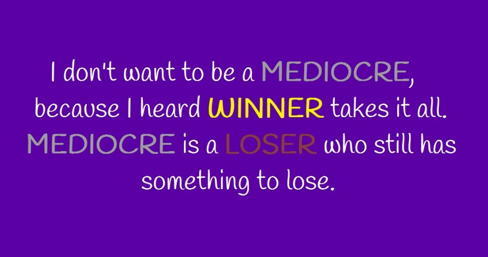 mediocre vs winner